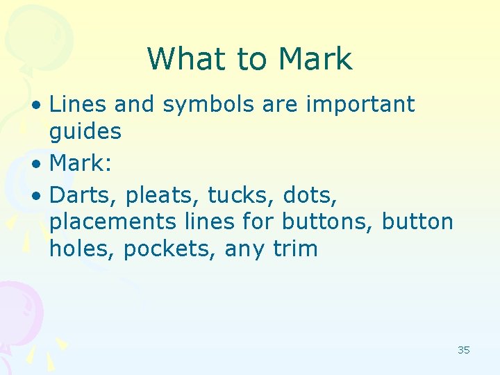 What to Mark • Lines and symbols are important guides • Mark: • Darts,