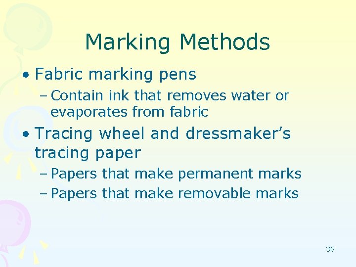 Marking Methods • Fabric marking pens – Contain ink that removes water or evaporates
