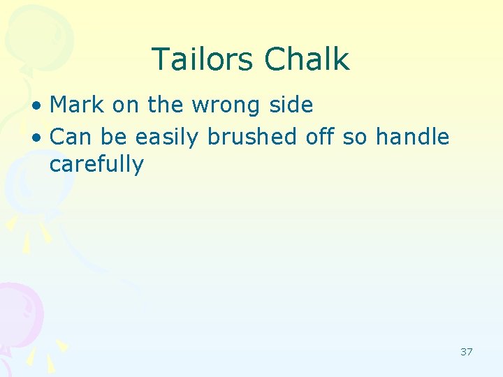 Tailors Chalk • Mark on the wrong side • Can be easily brushed off