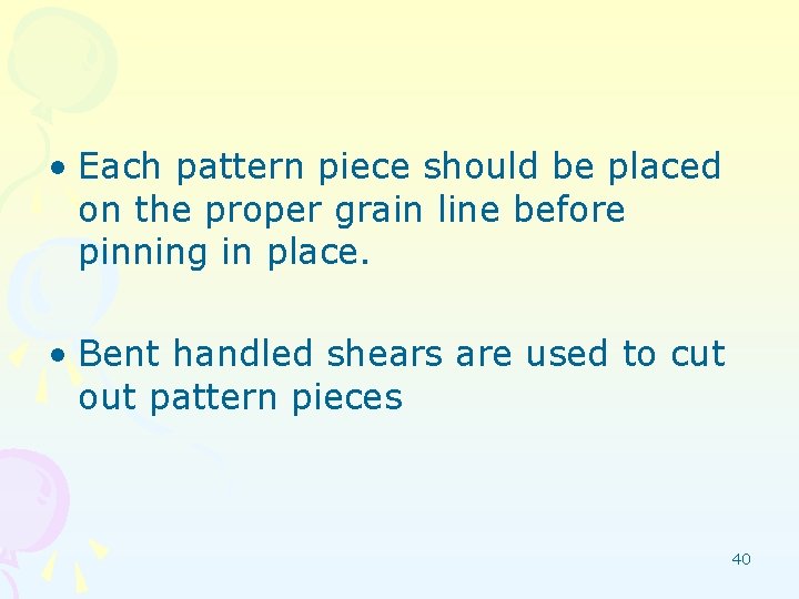  • Each pattern piece should be placed on the proper grain line before