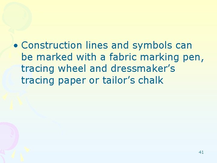  • Construction lines and symbols can be marked with a fabric marking pen,