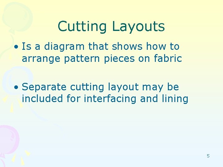 Cutting Layouts • Is a diagram that shows how to arrange pattern pieces on