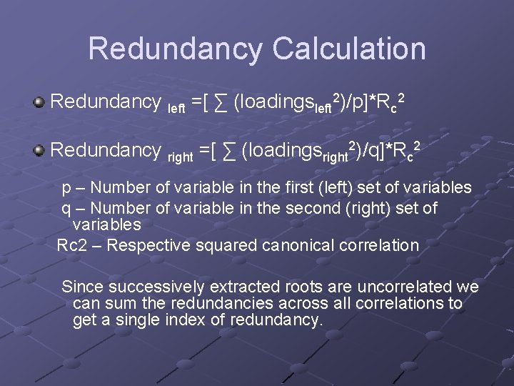 Redundancy Calculation Redundancy left =[ ∑ (loadingsleft 2)/p]*Rc 2 Redundancy right =[ ∑ (loadingsright