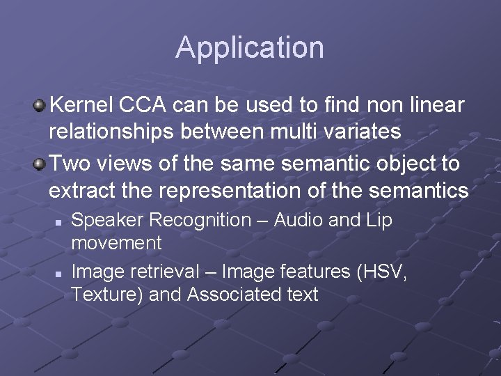 Application Kernel CCA can be used to find non linear relationships between multi variates