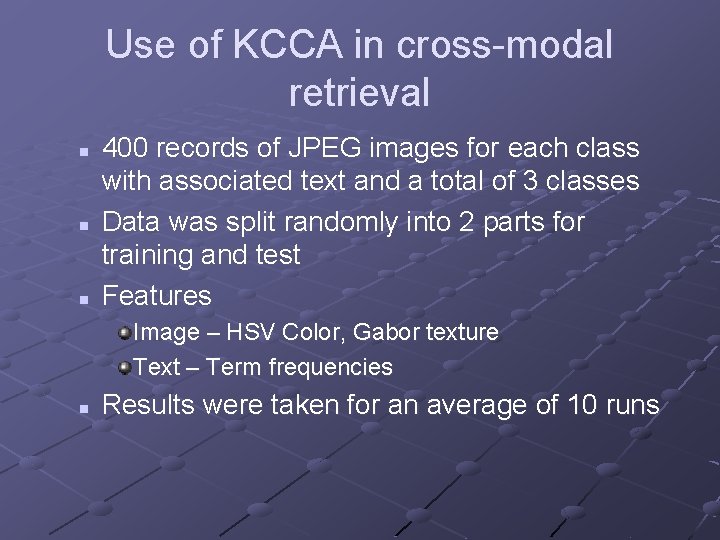 Use of KCCA in cross-modal retrieval n n n 400 records of JPEG images