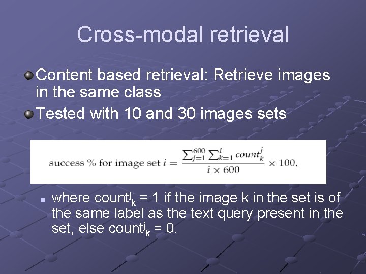 Cross-modal retrieval Content based retrieval: Retrieve images in the same class Tested with 10