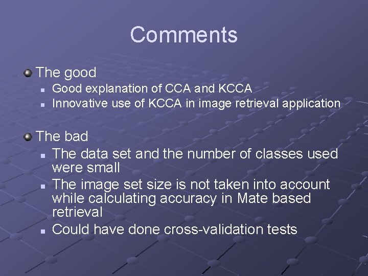 Comments The good n n Good explanation of CCA and KCCA Innovative use of