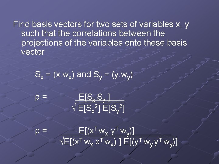 Find basis vectors for two sets of variables x, y such that the correlations