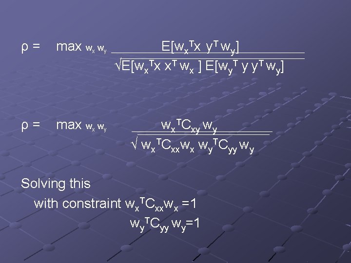 ρ= max wx wy E[wx. Tx y. T wy] √E[wx. Tx x. T wx