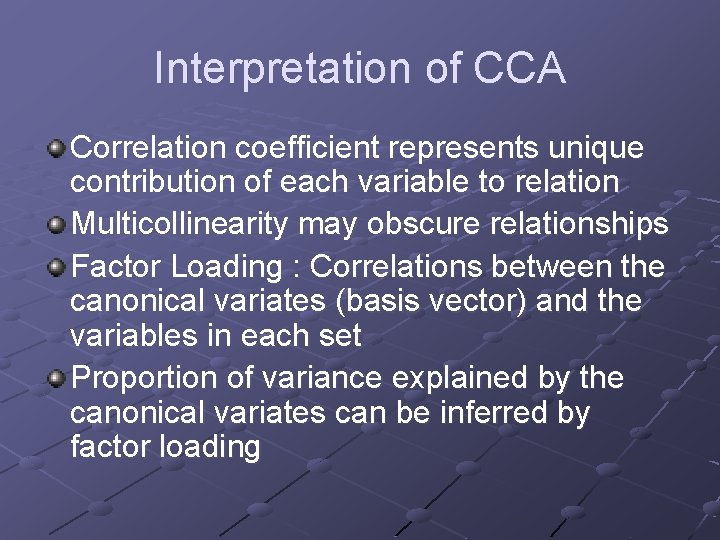 Interpretation of CCA Correlation coefficient represents unique contribution of each variable to relation Multicollinearity