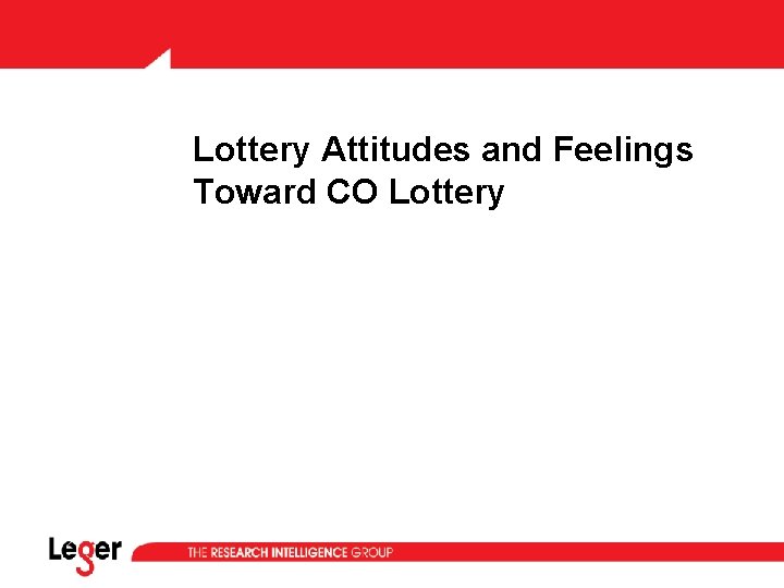 Lottery Attitudes and Feelings Toward CO Lottery Lottery Attitudes and Feelings Toward CO Lottery