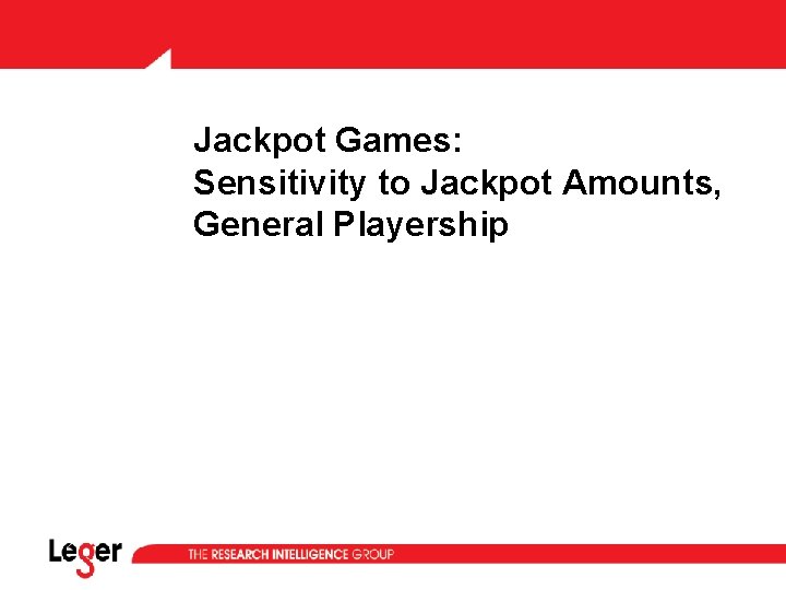 Jackpot Games: Sensitivity to Jackpot Amounts, General Playership Jackpot Games: Sensitivity to Jackpot Amounts, General Playership