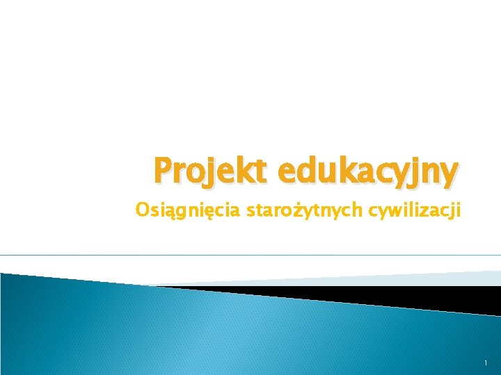 Projekt edukacyjny Osiągnięcia starożytnych cywilizacji 1 