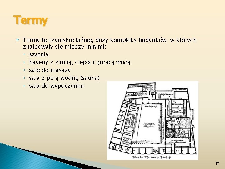 Termy to rzymskie łaźnie, duży kompleks budynków, w których znajdowały się między innymi: ◦