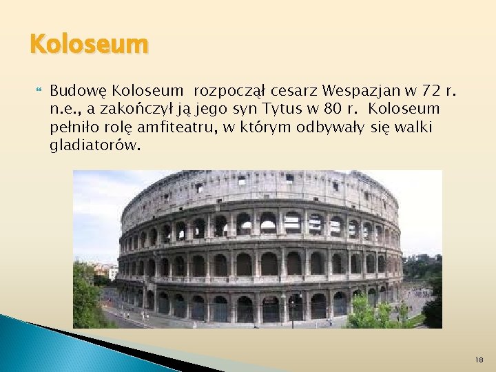 Koloseum Budowę Koloseum rozpoczął cesarz Wespazjan w 72 r. n. e. , a zakończył