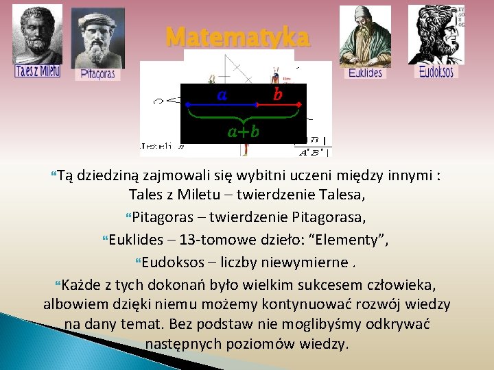 Matematyka Tą dziedziną zajmowali się wybitni uczeni między innymi : Tales z Miletu –