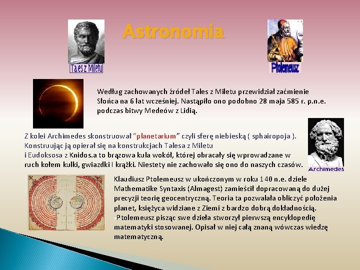 Astronomia Według zachowanych źródeł Tales z Miletu przewidział zaćmienie Słońca na 6 lat wcześniej.