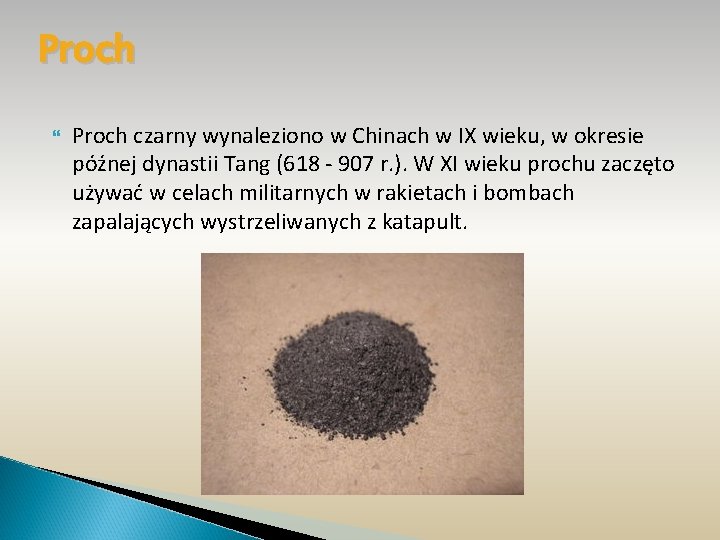 Proch czarny wynaleziono w Chinach w IX wieku, w okresie późnej dynastii Tang (618