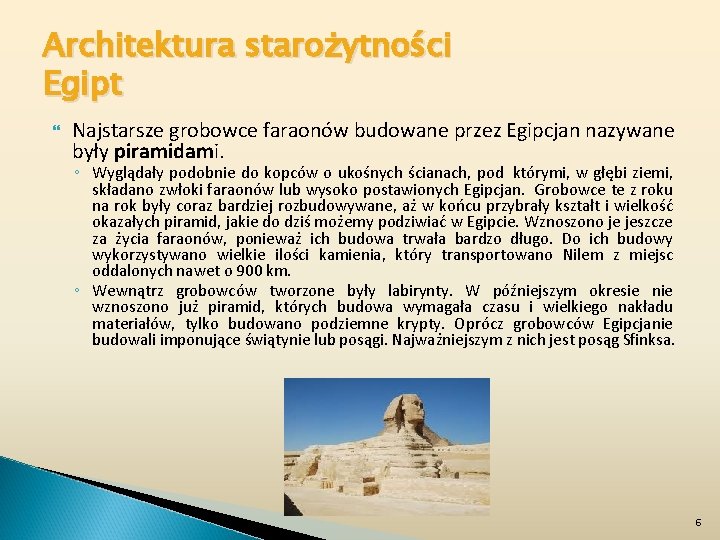 Architektura starożytności Egipt Najstarsze grobowce faraonów budowane przez Egipcjan nazywane były piramidami. ◦ Wyglądały