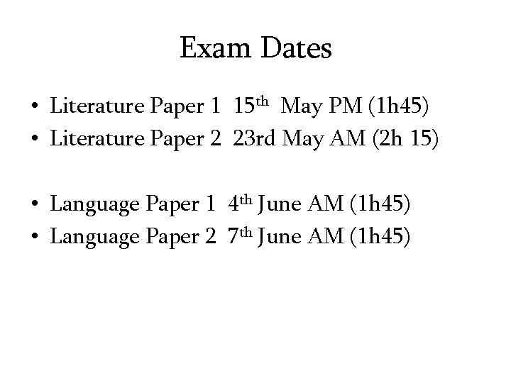 Exam Dates • Literature Paper 1 15 th May PM (1 h 45) •