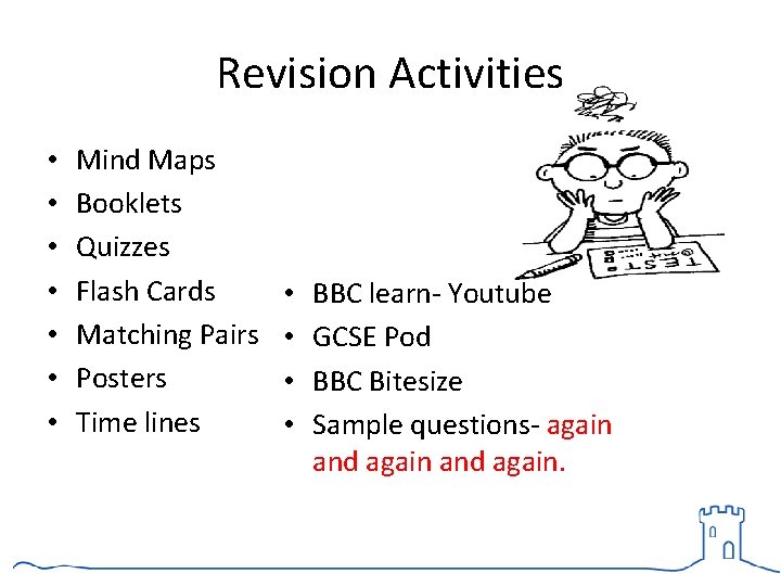 Revision Activities • • Mind Maps Booklets Quizzes Flash Cards Matching Pairs Posters Time