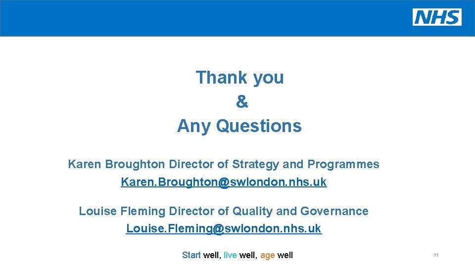 Thank you & Any Questions Karen Broughton Director of Strategy and Programmes Karen. Broughton@swlondon.
