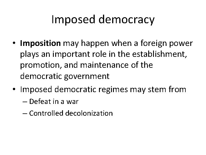 Imposed democracy • Imposition may happen when a foreign power plays an important role