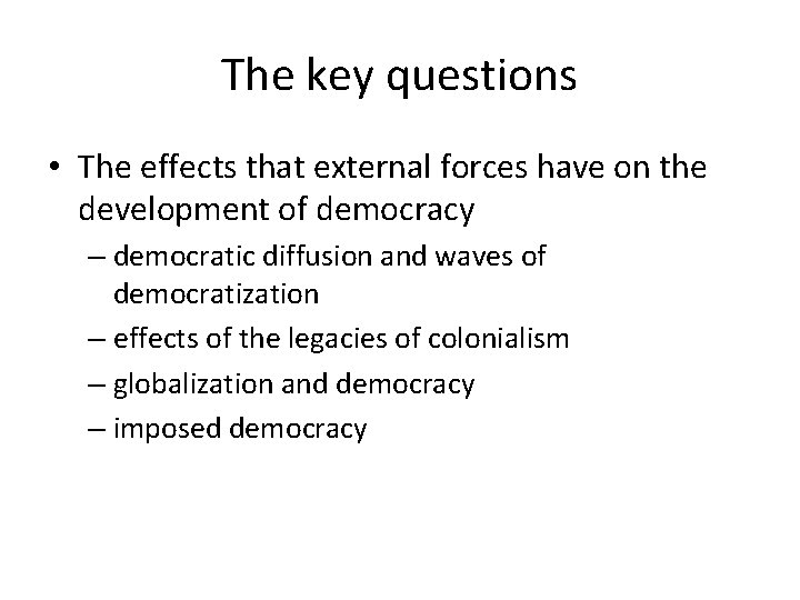 The key questions • The effects that external forces have on the development of
