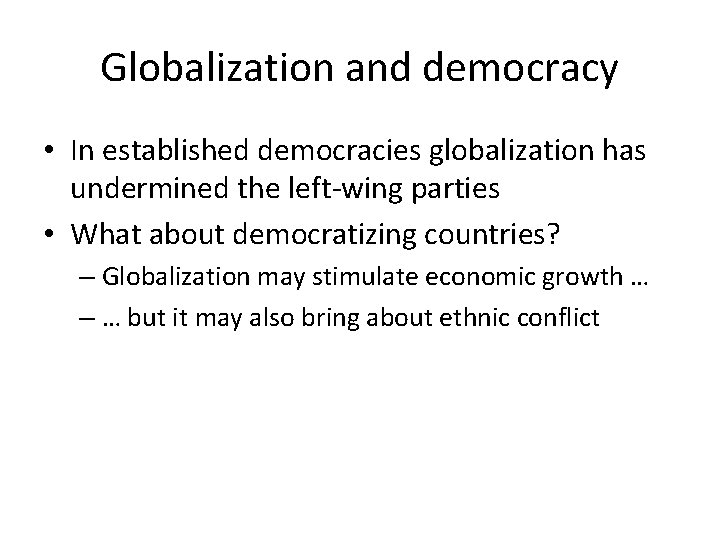 Globalization and democracy • In established democracies globalization has undermined the left-wing parties •