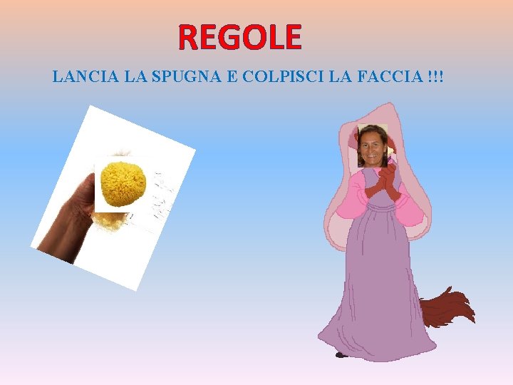 REGOLE LANCIA LA SPUGNA E COLPISCI LA FACCIA !!! 
