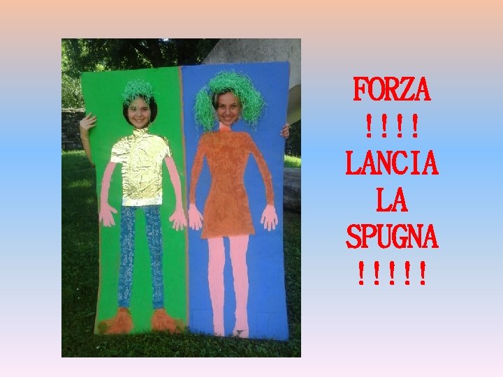 FORZA !!!! LANCIA LA SPUGNA !!!!! 