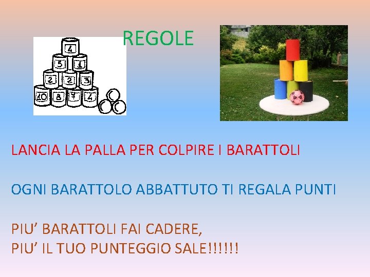 REGOLE LANCIA LA PALLA PER COLPIRE I BARATTOLI OGNI BARATTOLO ABBATTUTO TI REGALA PUNTI