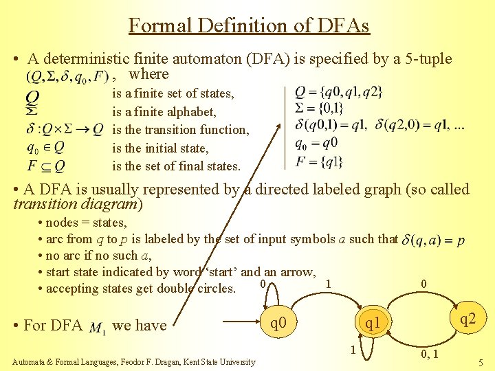 Formal Definition of DFAs • A deterministic finite automaton (DFA) is specified by a