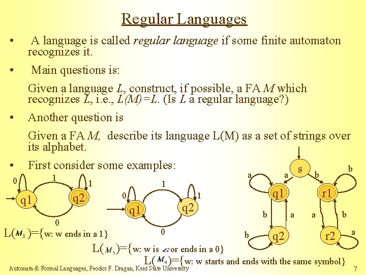 Regular Languages • A language is called regular language if some finite automaton recognizes