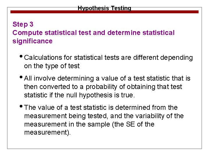 Hypothesis Testing Step 3 Compute statistical test and determine statistical significance • Calculations for