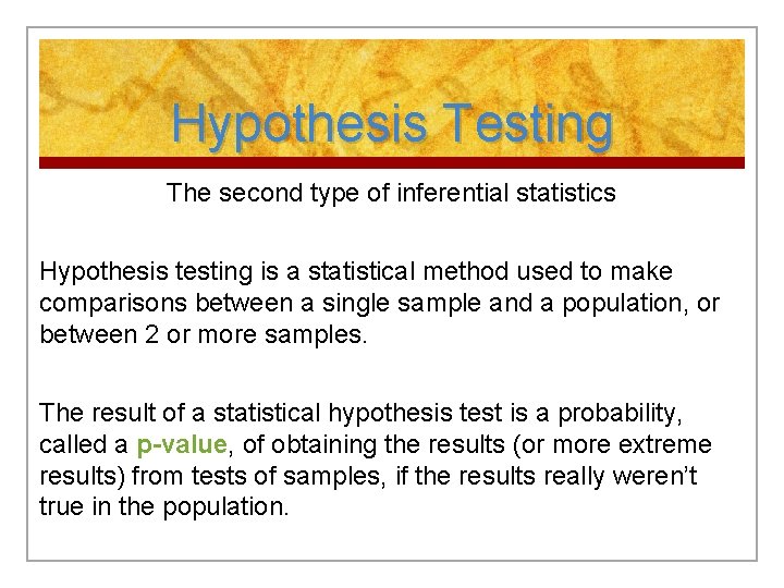 Hypothesis Testing The second type of inferential statistics Hypothesis testing is a statistical method