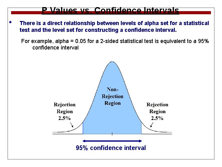 P Values vs. Confidence Intervals • There is a direct relationship between levels of