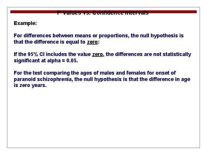 P Values vs. Confidence Intervals Example: For differences between means or proportions, the null