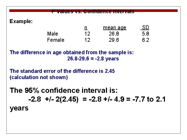 P Values vs. Confidence Intervals Example: Male Female n 12 12 mean age 26.