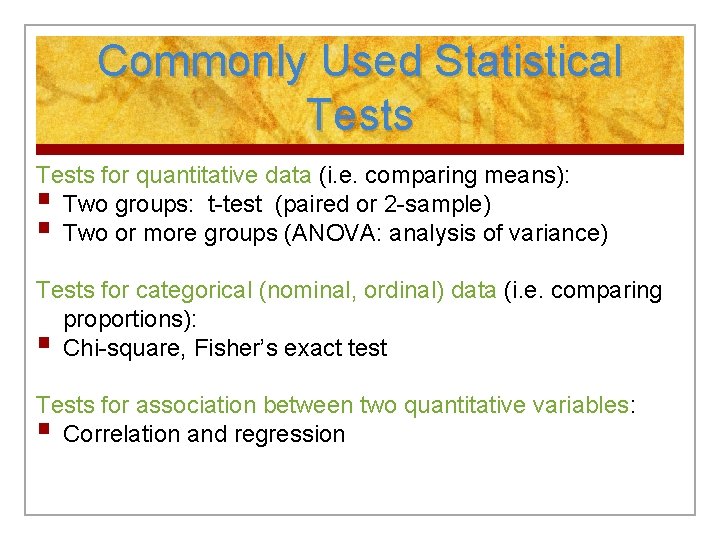 Commonly Used Statistical Tests for quantitative data (i. e. comparing means): § Two groups: