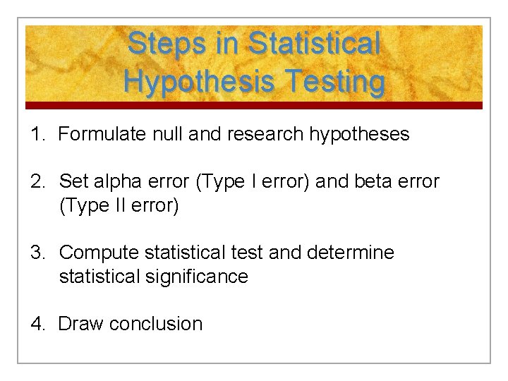 Steps in Statistical Hypothesis Testing 1. Formulate null and research hypotheses 2. Set alpha