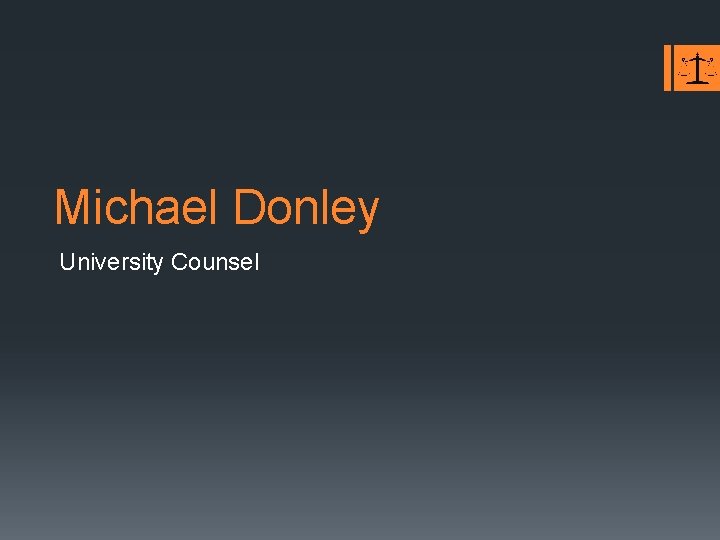 Michael Donley University Counsel 