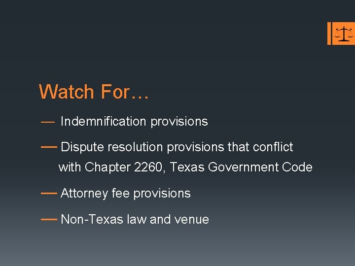 Watch For… — Indemnification provisions — Dispute resolution provisions that conflict with Chapter 2260,