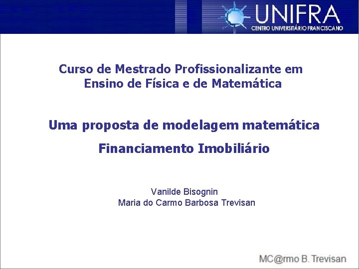 Curso de Mestrado Profissionalizante em Ensino de Física e de Matemática Uma proposta de Curso de Mestrado Profissionalizante em Ensino de Física e de Matemática Uma proposta de