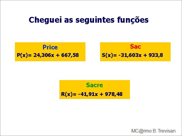 Cheguei as seguintes funções Sac Price P(x)= 24, 306 x + 667, 58 S(x)= Cheguei as seguintes funções Sac Price P(x)= 24, 306 x + 667, 58 S(x)=