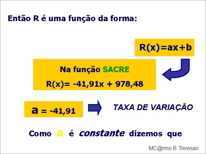 Então R é uma função da forma: R(x)=ax+b Na função SACRE R(x)= -41, 91 Então R é uma função da forma: R(x)=ax+b Na função SACRE R(x)= -41, 91