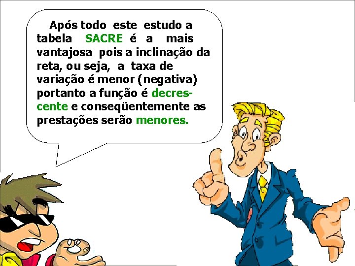 Após todo este estudo a tabela SACRE é a mais vantajosa pois a inclinação Após todo este estudo a tabela SACRE é a mais vantajosa pois a inclinação