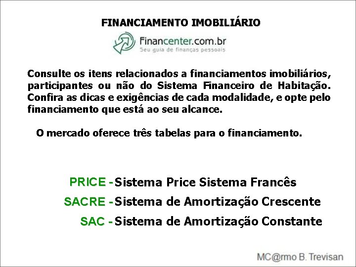 FINANCIAMENTO IMOBILIÁRIO Consulte os itens relacionados a financiamentos imobiliários, participantes ou não do Sistema FINANCIAMENTO IMOBILIÁRIO Consulte os itens relacionados a financiamentos imobiliários, participantes ou não do Sistema
