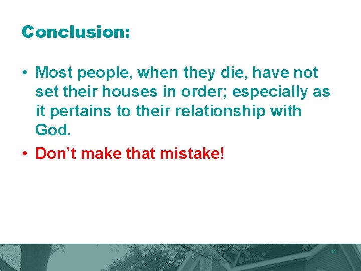 Conclusion: • Most people, when they die, have not set their houses in order; Conclusion: • Most people, when they die, have not set their houses in order;