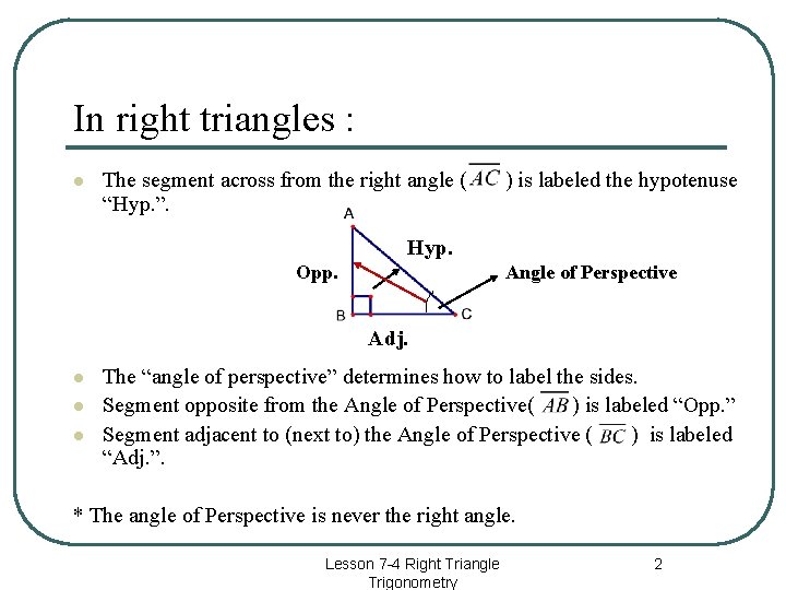 In right triangles : l The segment across from the right angle ( “Hyp.